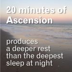 20 minutes of Ascension – deeper rest